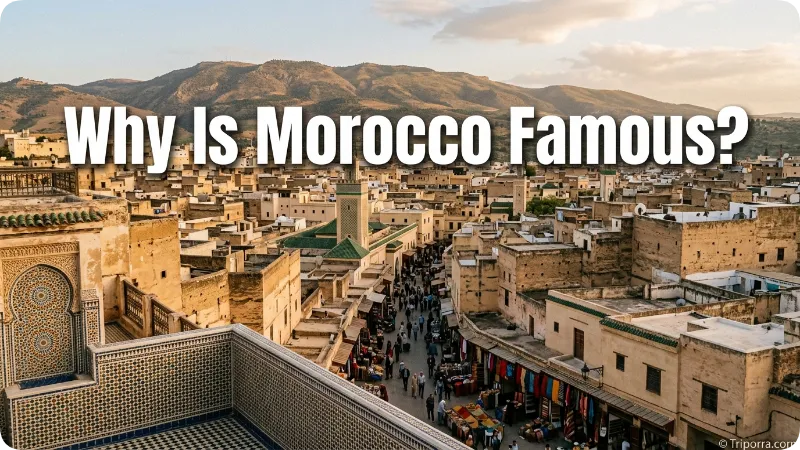 Why Is Morocco Famous?