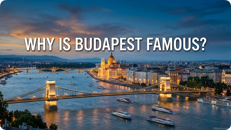 Why Is Budapest Famous?