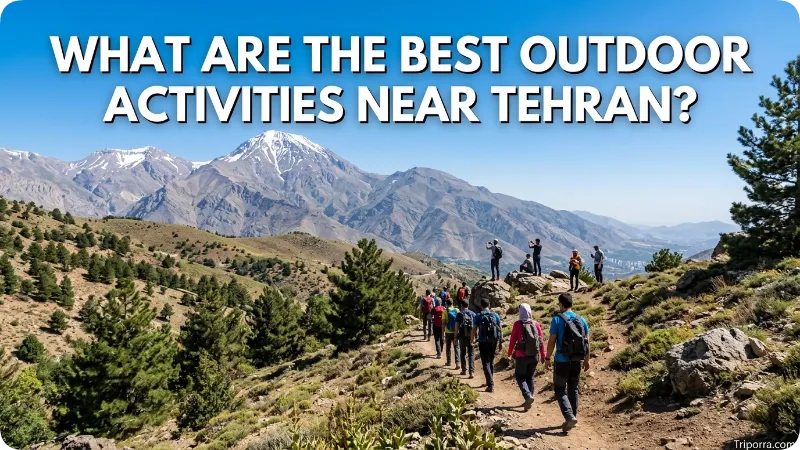 What Are the Best Outdoor Activities Near Tehran?