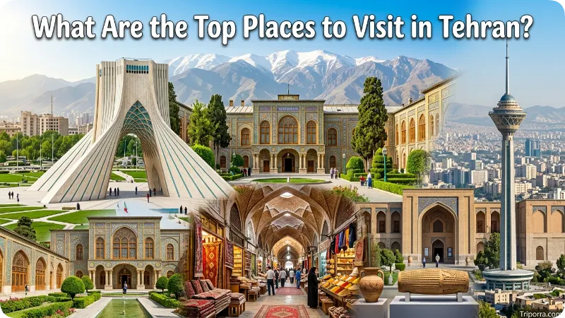 What Are the Top Places to Visit in Tehran?