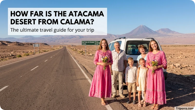 How Far Is the Atacama Desert From Calama?